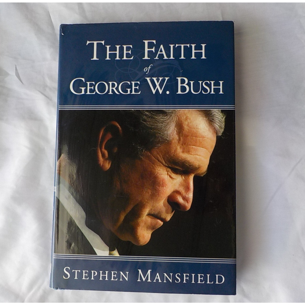 Faith of George W Bush by Stephen Mansfield 2003 Hardcover Dust Jacket Blue Book